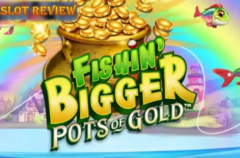 Fishin BIGGER Pots Of Gold